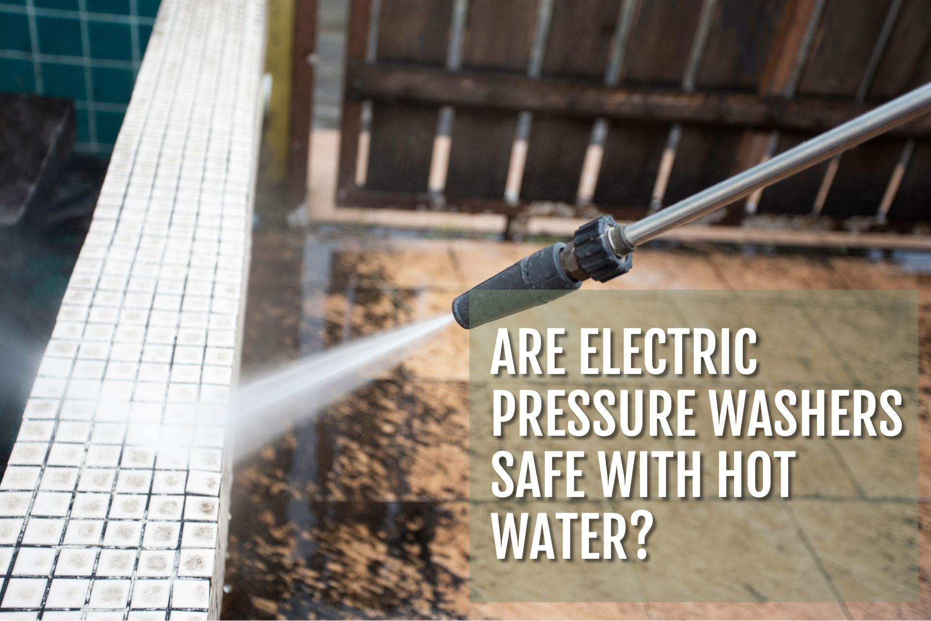 Are Electric Pressure Washers Safe With Hot Water?